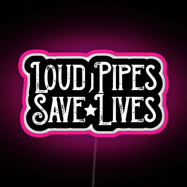 Loud Pipes Save Lives RGB Neon Sign