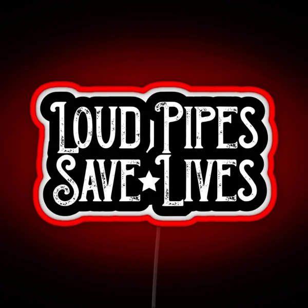 Loud Pipes Save Lives RGB Neon Sign