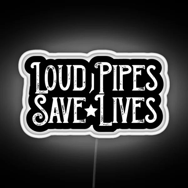 Loud Pipes Save Lives RGB Neon Sign