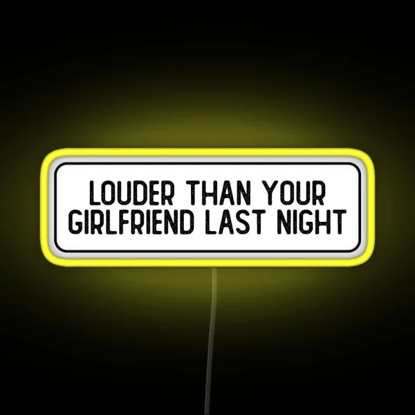 Louder Than Your Girlfriend Last Night Funny RGB Neon Sign