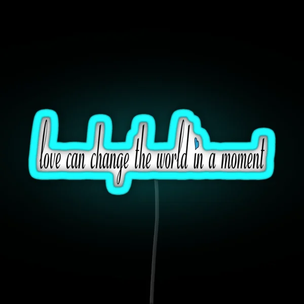 Love Can Change The World In A Moment RGB Neon Sign