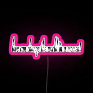 Love Can Change The World In A Moment RGB Neon Sign