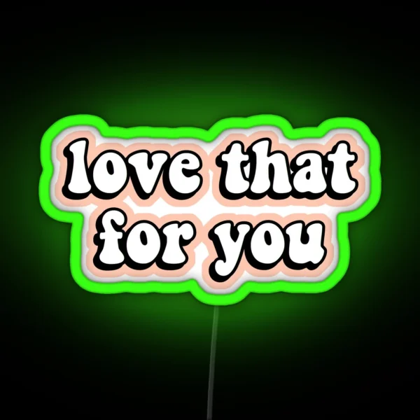 Love That For You RGB Neon Sign