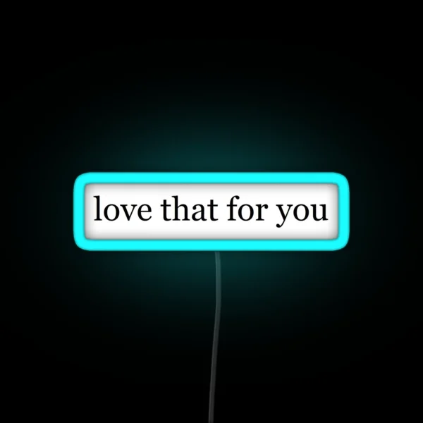 Love That For You RGB Neon Sign