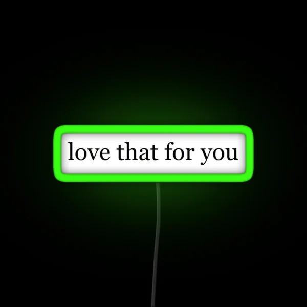 Love That For You RGB Neon Sign