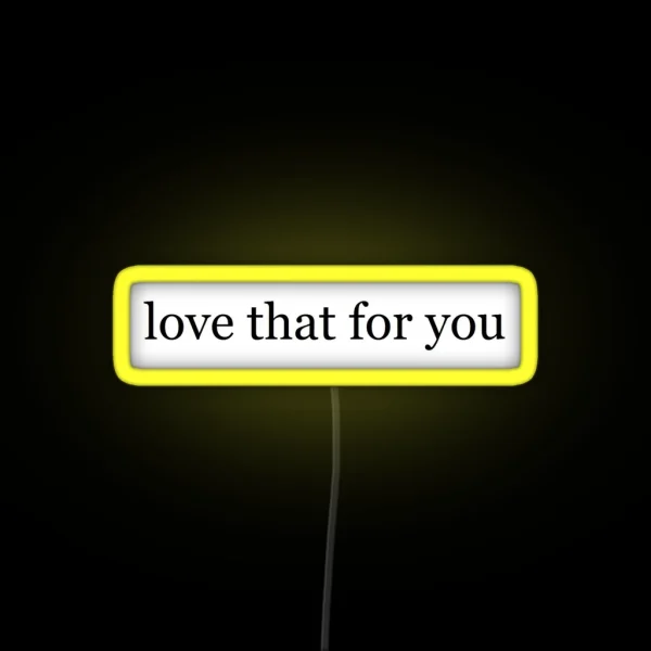 Love That For You RGB Neon Sign