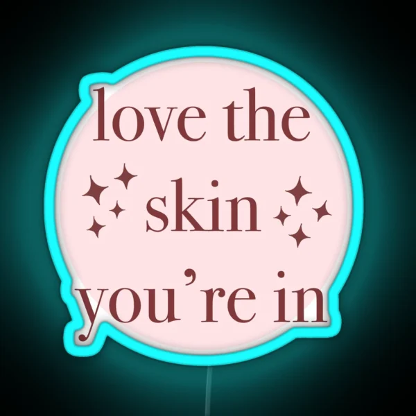 Love The Skin You Re In RGB Neon Sign