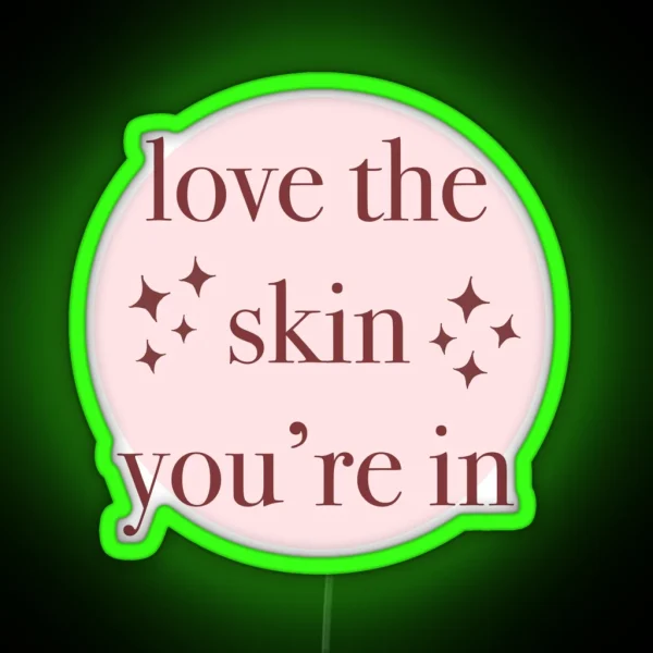 Love The Skin You Re In RGB Neon Sign