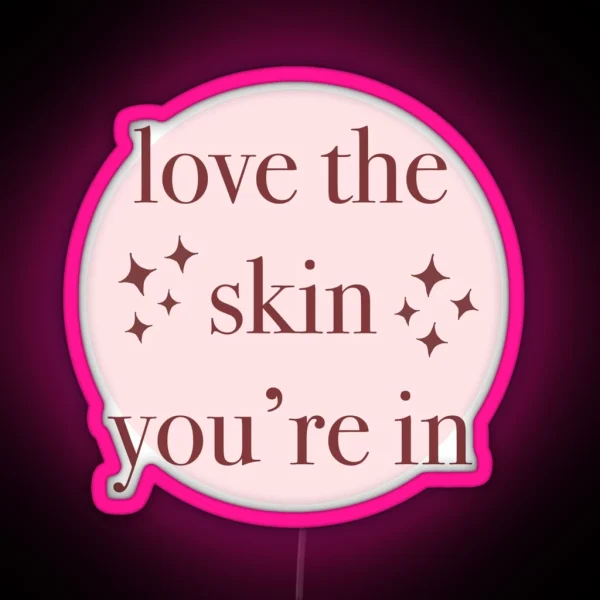 Love The Skin You Re In RGB Neon Sign