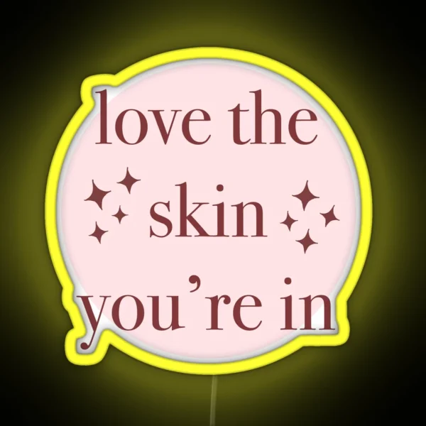 Love The Skin You Re In RGB Neon Sign