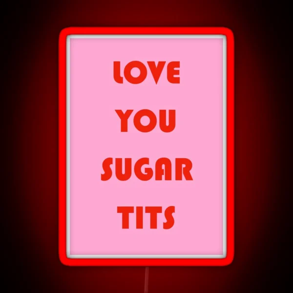 Love You Sugar Tits RGB Neon Sign