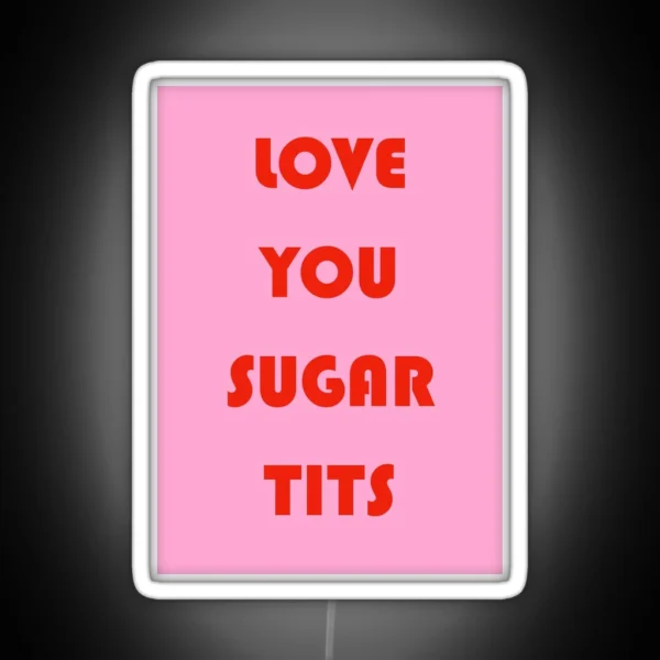 Love You Sugar Tits RGB Neon Sign