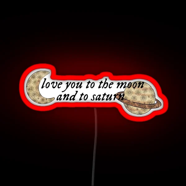 Love You To The Moon And To Saturn RGB Neon Sign