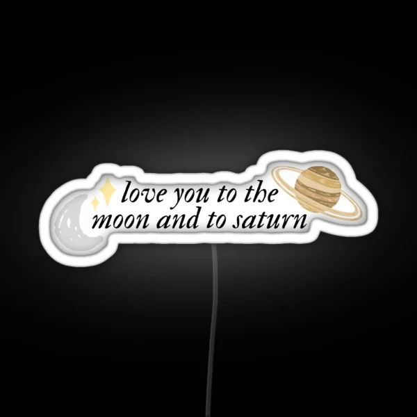 Love You To The Moon And To Saturn RGB Neon Sign