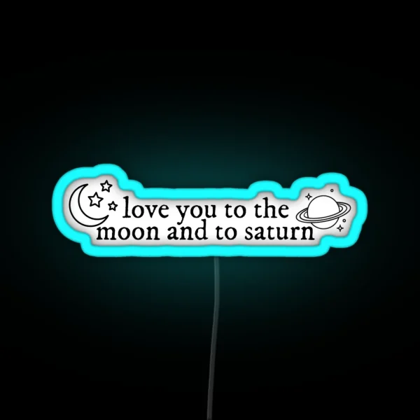 Love You To The Moon And To Saturn Seven RGB Neon Sign