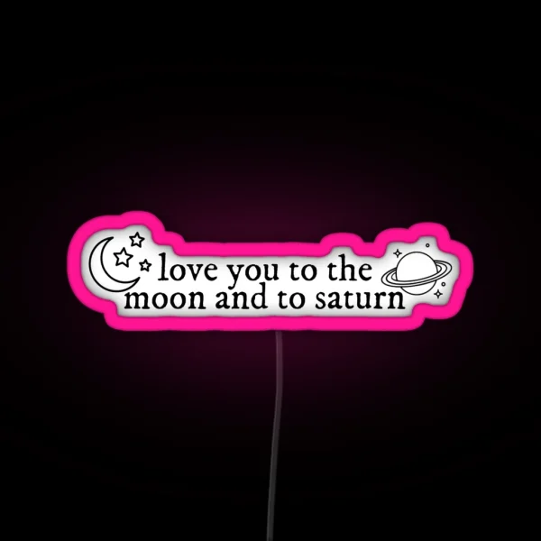 Love You To The Moon And To Saturn Seven RGB Neon Sign