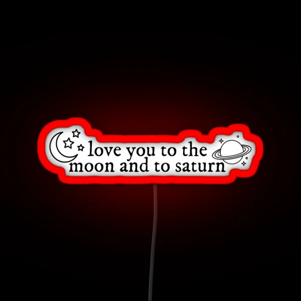 Love You To The Moon And To Saturn Seven RGB Neon Sign
