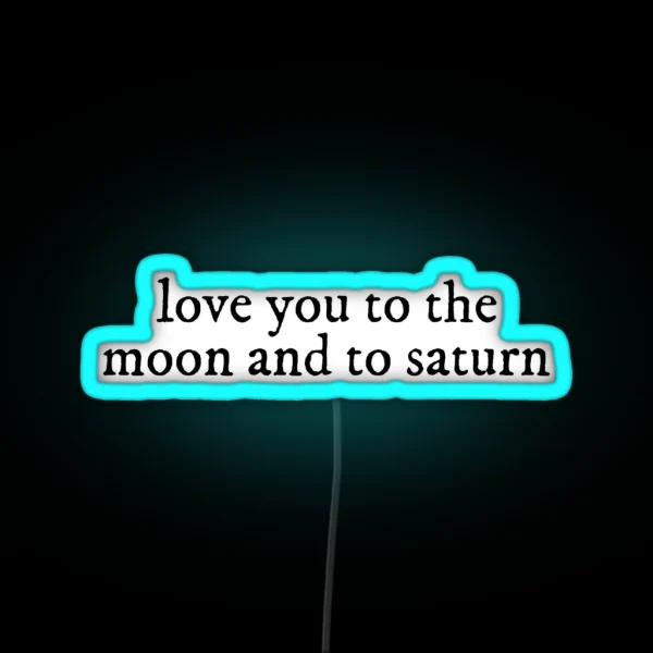 Love You To The Moon And To Saturn Seven Lyrics Taylor RGB Neon Sign