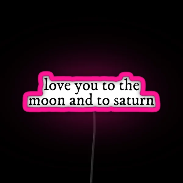 Love You To The Moon And To Saturn Seven Lyrics Taylor RGB Neon Sign