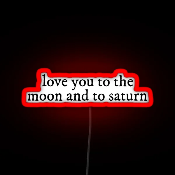 Love You To The Moon And To Saturn Seven Lyrics Taylor RGB Neon Sign