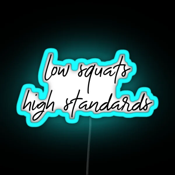 Low Squats High Standards RGB Neon Sign
