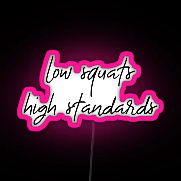 Low Squats High Standards RGB Neon Sign