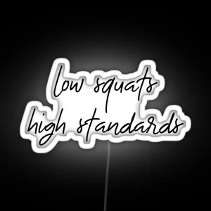 Low Squats High Standards RGB Neon Sign