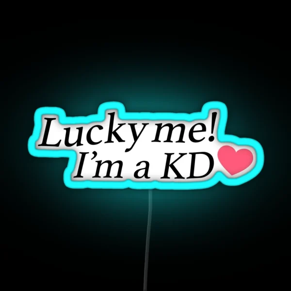 Lucky Me I M A KD RGB Neon Sign