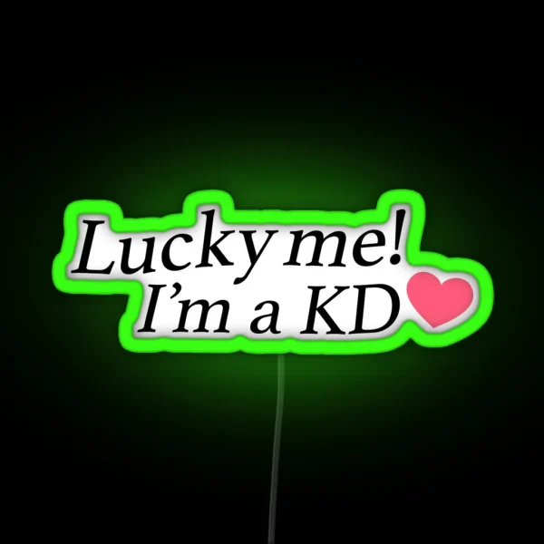 Lucky Me I M A KD RGB Neon Sign
