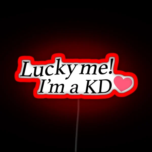 Lucky Me I M A KD RGB Neon Sign