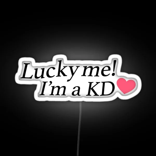 Lucky Me I M A KD RGB Neon Sign