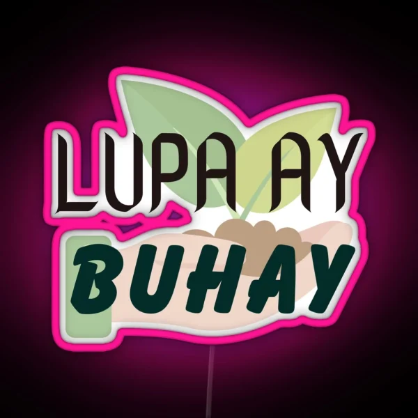 Lupa Ay Buhay RGB Neon Sign