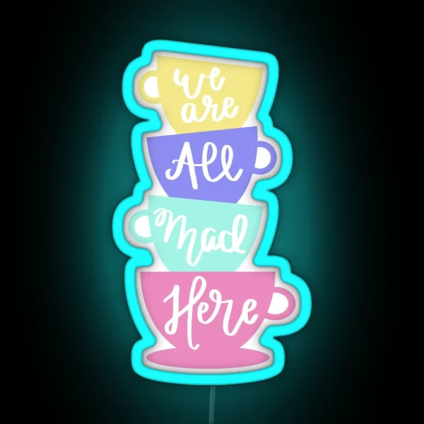Mad Hatter S Tea We Are All Mad Here RGB Neon Sign