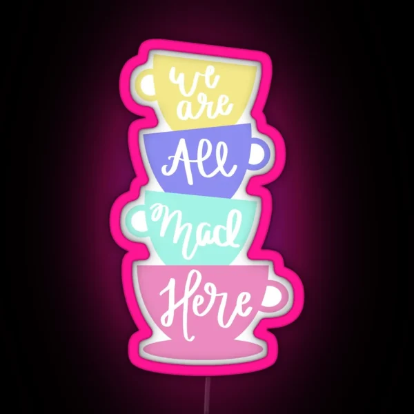 Mad Hatter S Tea We Are All Mad Here RGB Neon Sign