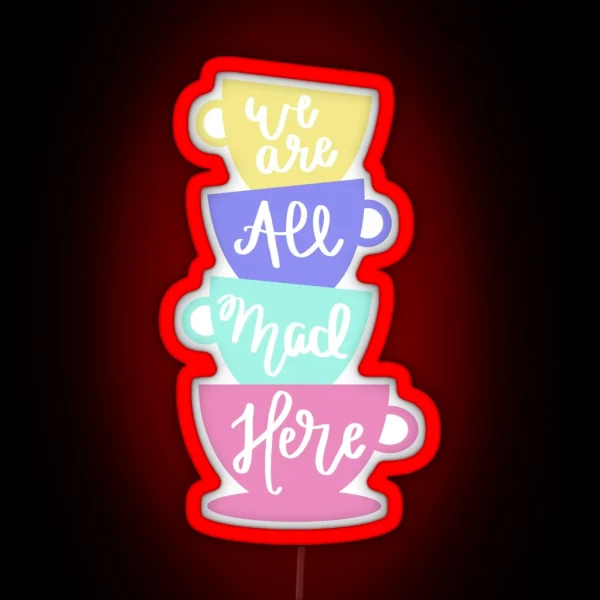 Mad Hatter S Tea We Are All Mad Here RGB Neon Sign