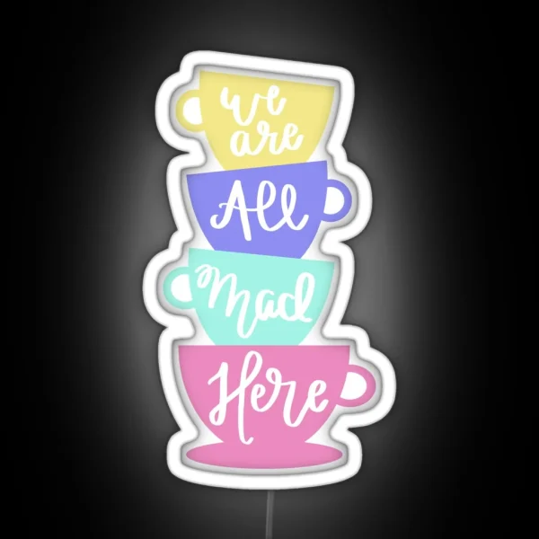 Mad Hatter S Tea We Are All Mad Here RGB Neon Sign