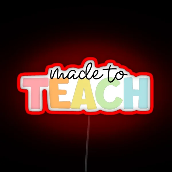 Made To Teach RGB Neon Sign