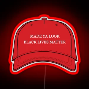 MADE YA LOOK BLACK LIVES MATTER HAT RGB Neon Sign