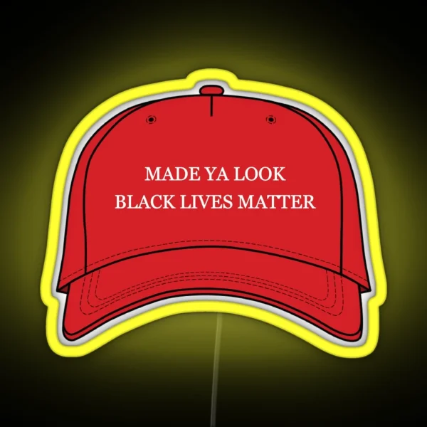 MADE YA LOOK BLACK LIVES MATTER HAT RGB Neon Sign