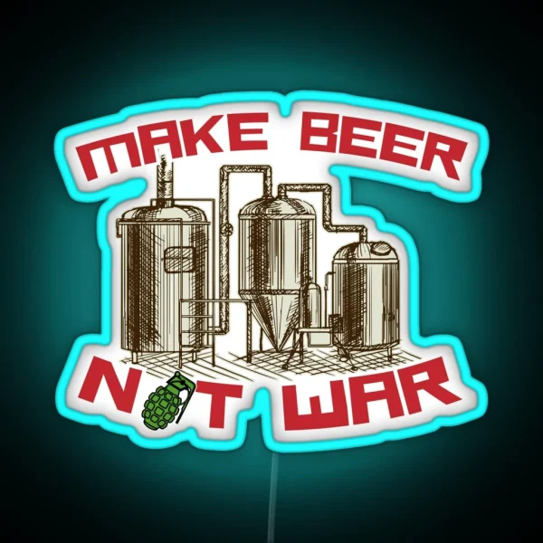 Make Beer Not War RGB Neon Sign