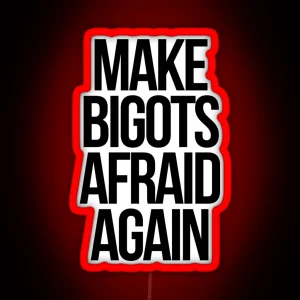 Make Bigots Afraid Again RGB Neon Sign