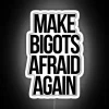 Boldly confront intolerance with vibrant 'Make Bigots Afraid' neon statement.