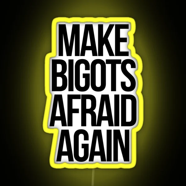 Make Bigots Afraid Again RGB Neon Sign