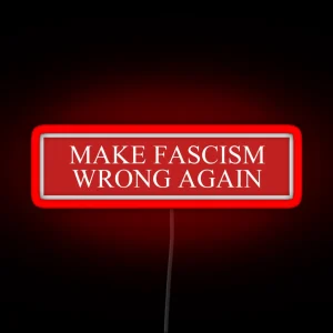 Make Fascism Wrong Again RGB Neon Sign