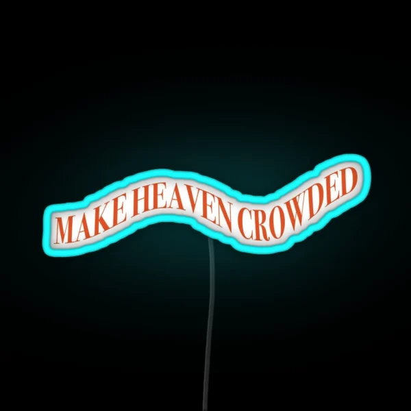 Make Heaven Crowded Led RGB Neon Sign