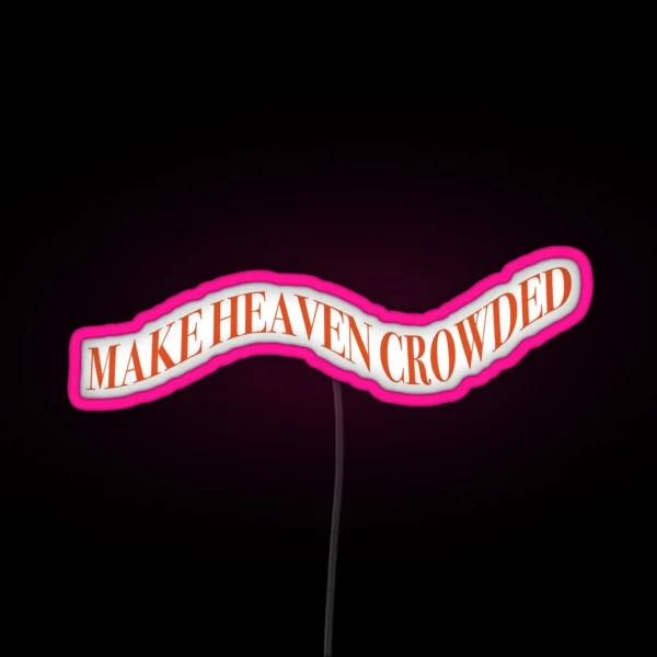 Make Heaven Crowded Led RGB Neon Sign