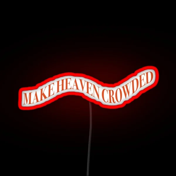 Make Heaven Crowded Led RGB Neon Sign