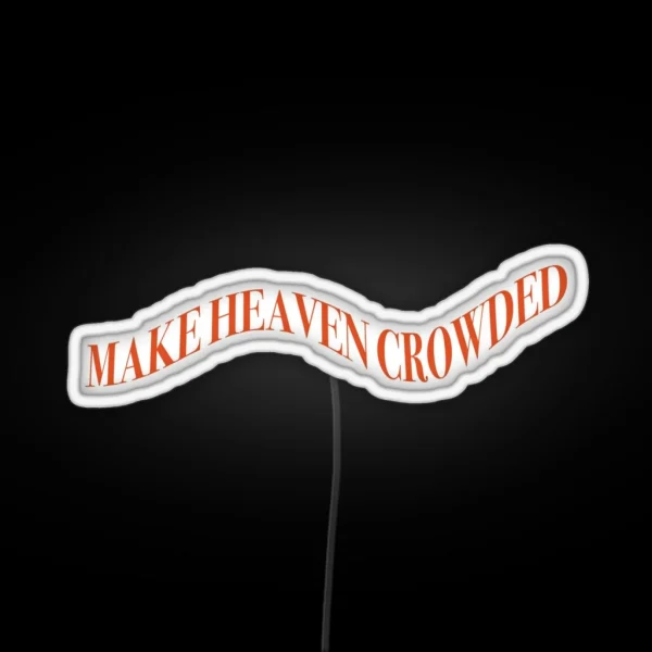 Make Heaven Crowded Led RGB Neon Sign