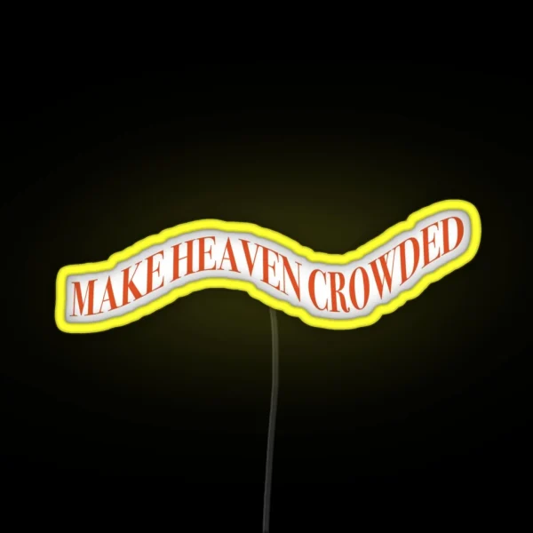 Make Heaven Crowded Led RGB Neon Sign
