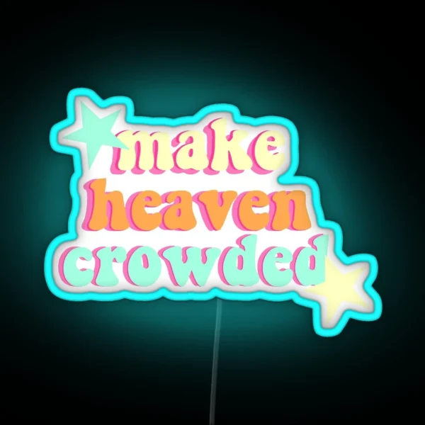 Make Heaven Crowded RGB Neon Sign